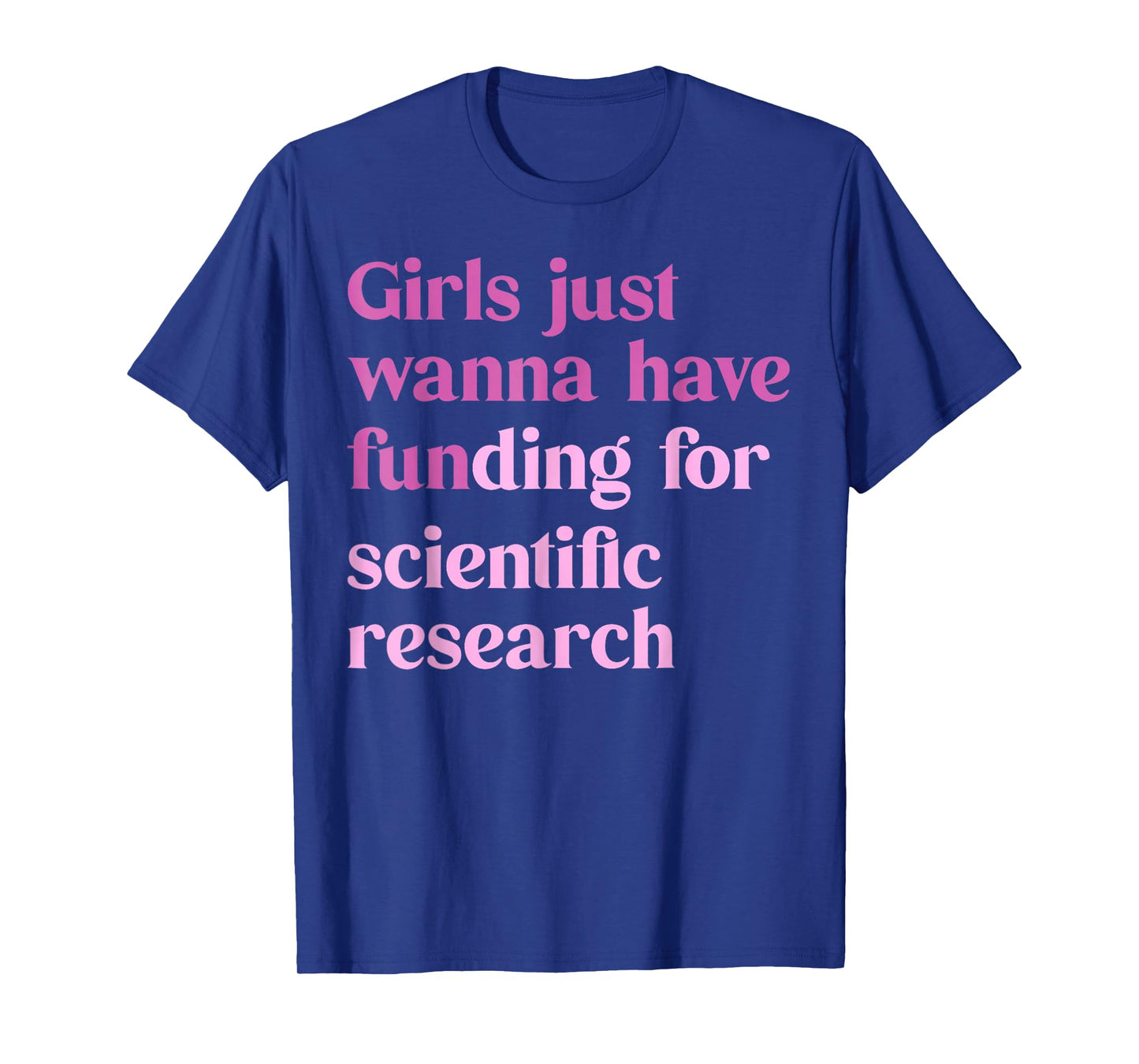 Funny Girls Just Wanna Have Funding For Scientific Women T-Shirt
