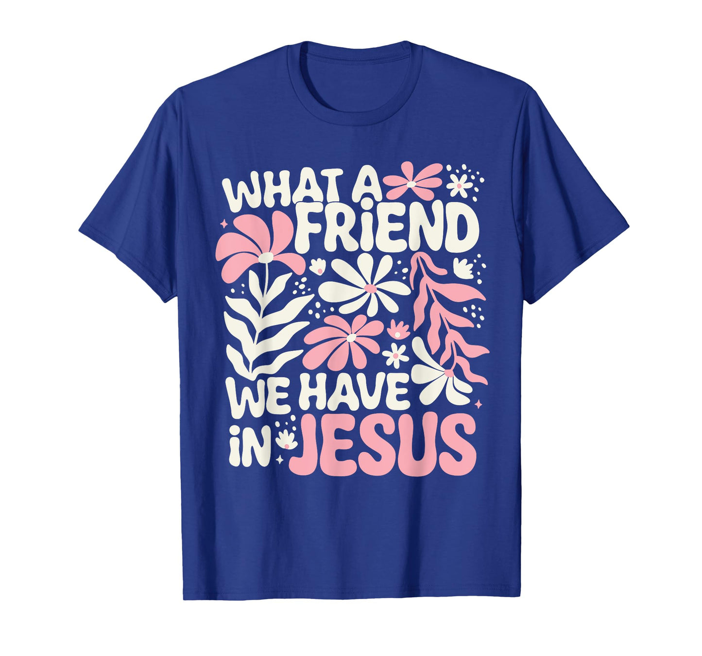 What A Friend We Have In Jesus T-Shirt