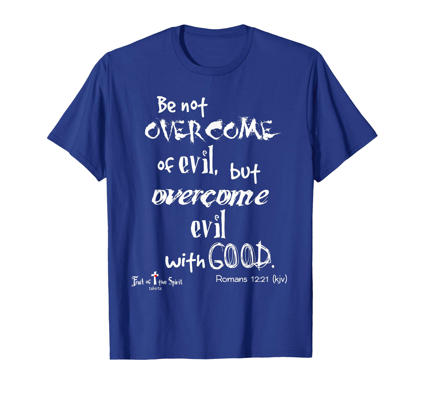 overcome evil with good. Romans 12:21 Christian Tshirt T-Shirt