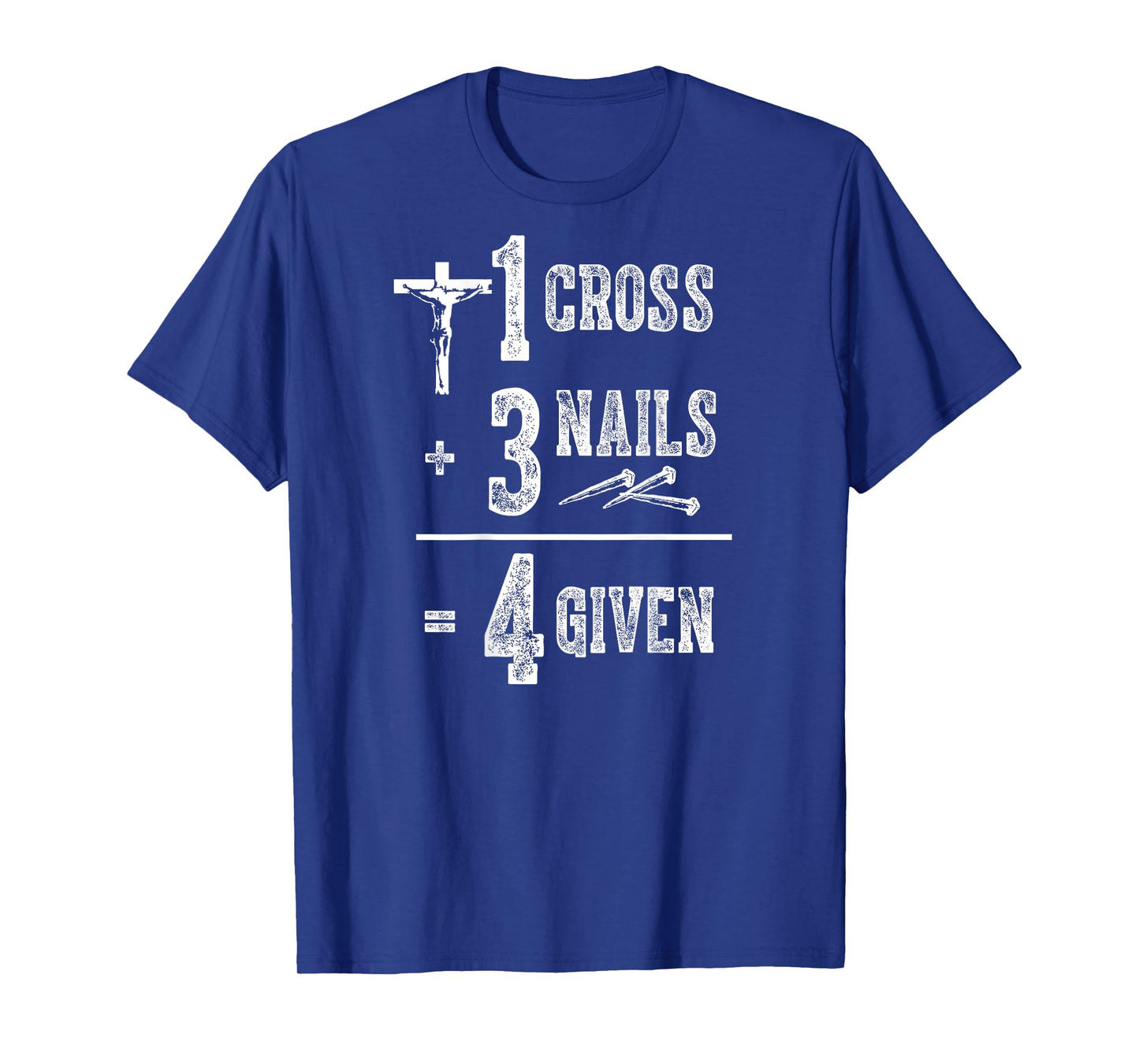 1 Cross + 3 Nails = 4 Givens Funny Christian (on back) T-Shirt