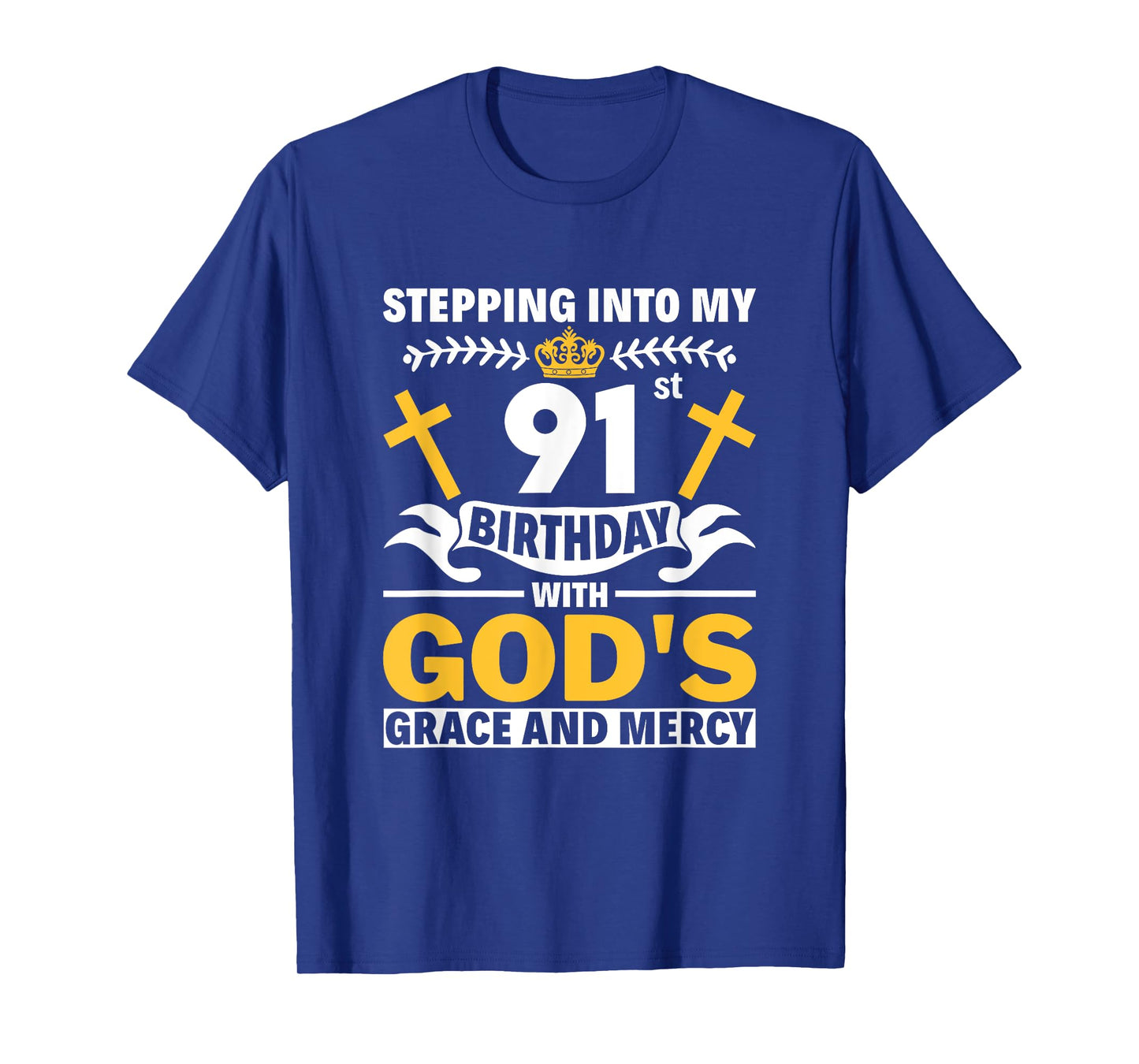 Stepping Into My 91st Birthday With Gods Grace And Mercy T-Shirt