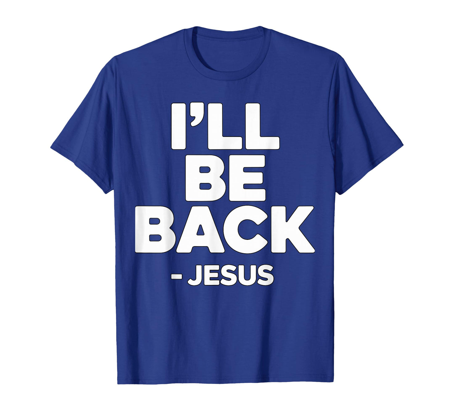 I’ll Be Back Jesus Christian Faith T-Shirt