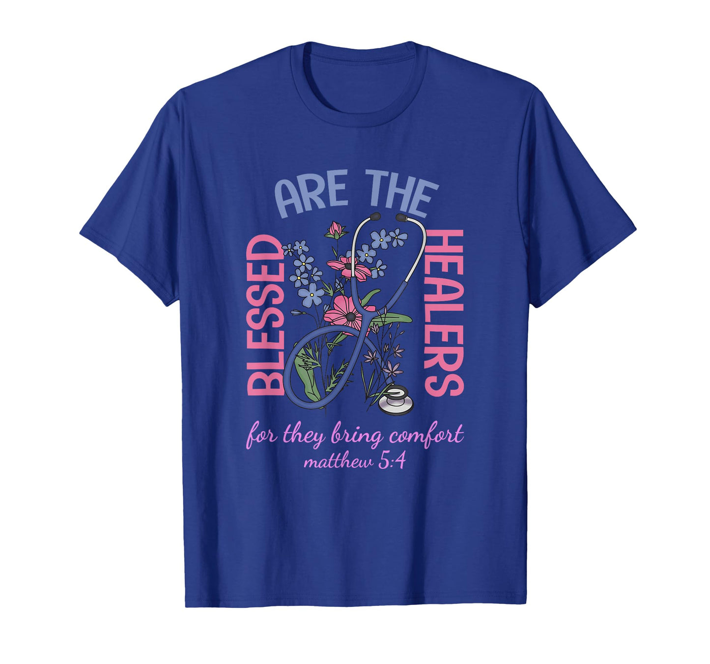 Blessed Are The Healers For They Bring Comfort Matthew 5:4 T-Shirt