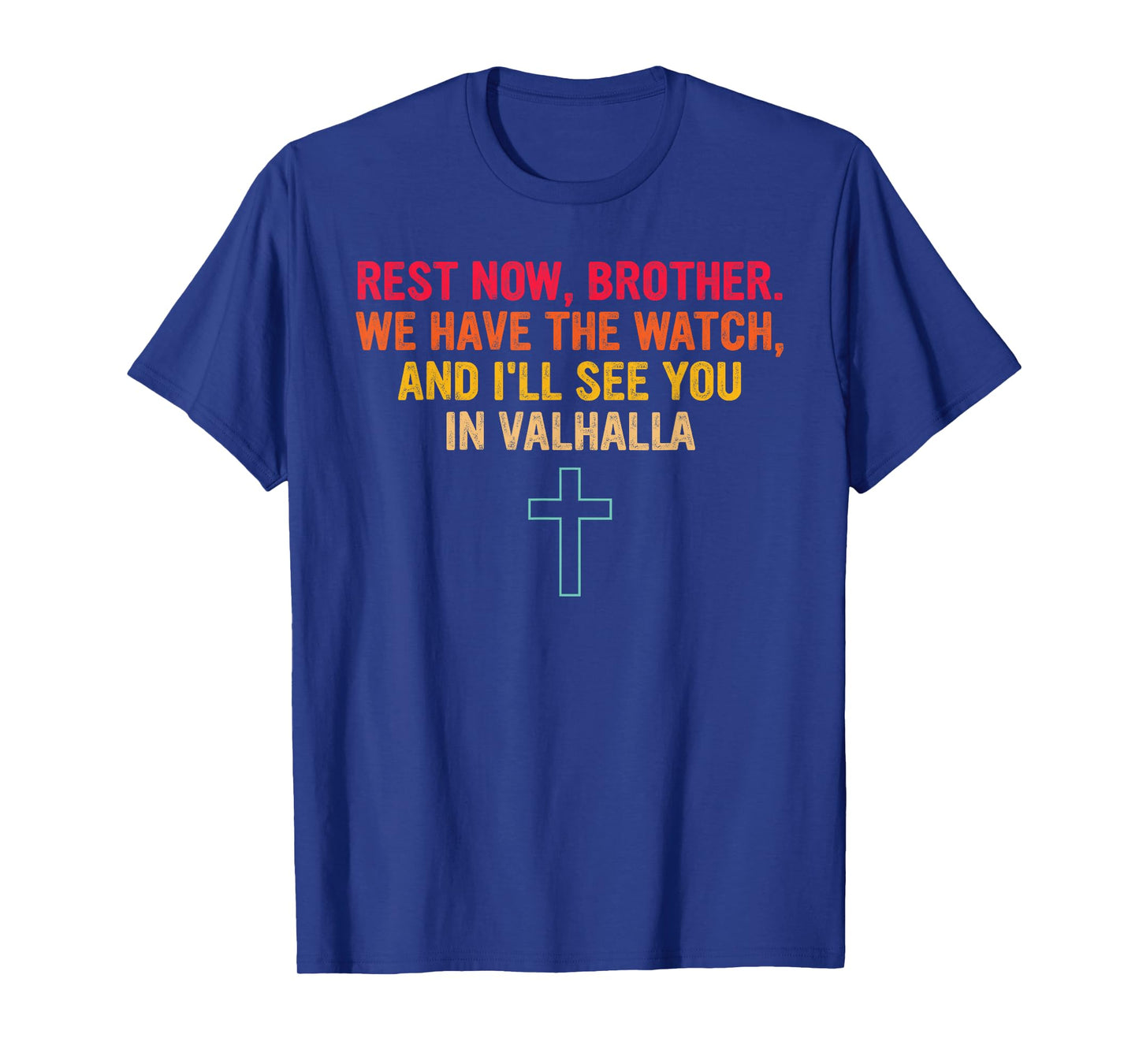 Rest Now Brother We Have The Watch and I'll See You T-Shirt