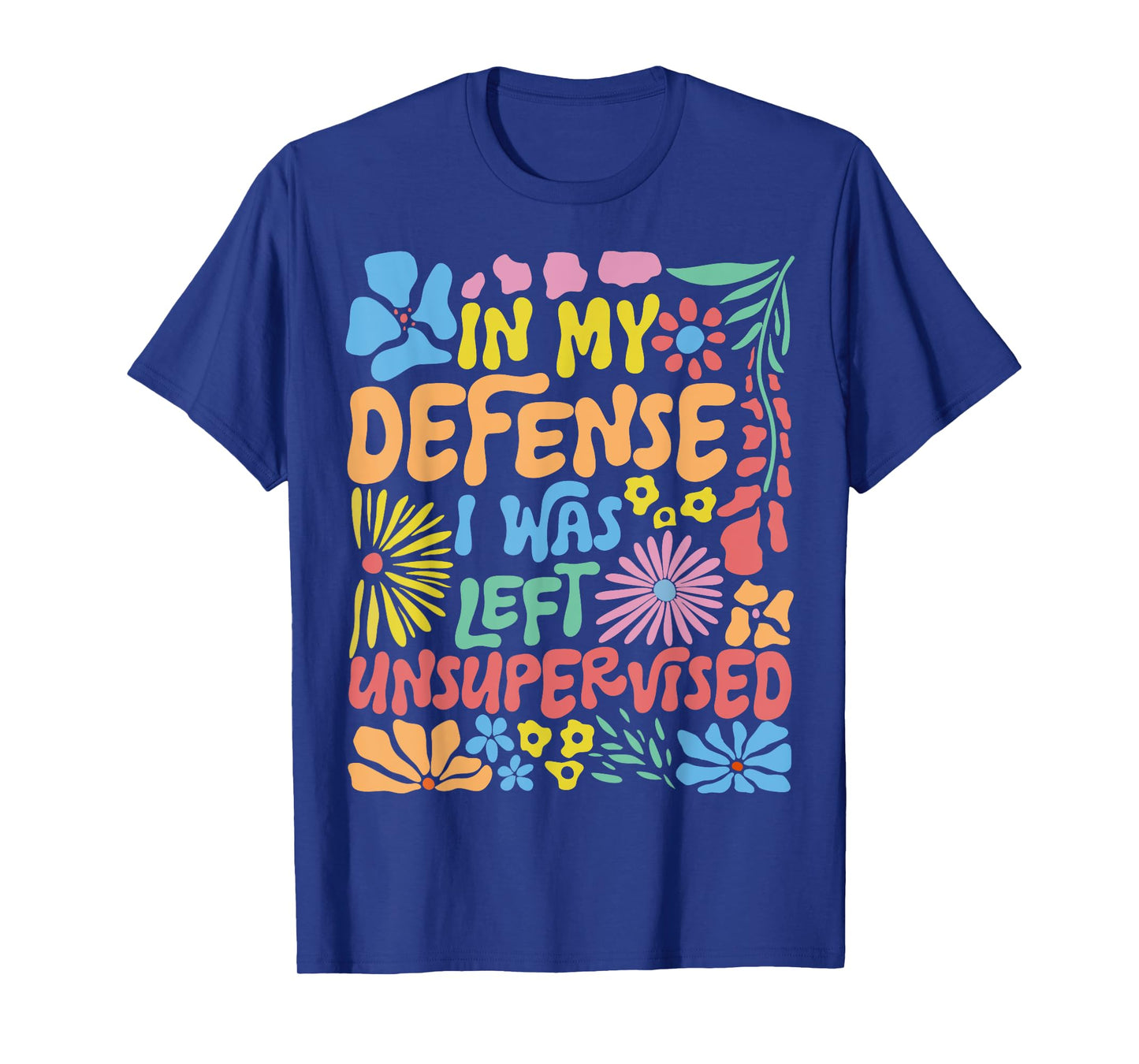 in My Defense I was Left Unsupervised Boho Floral Funny T-Shirt