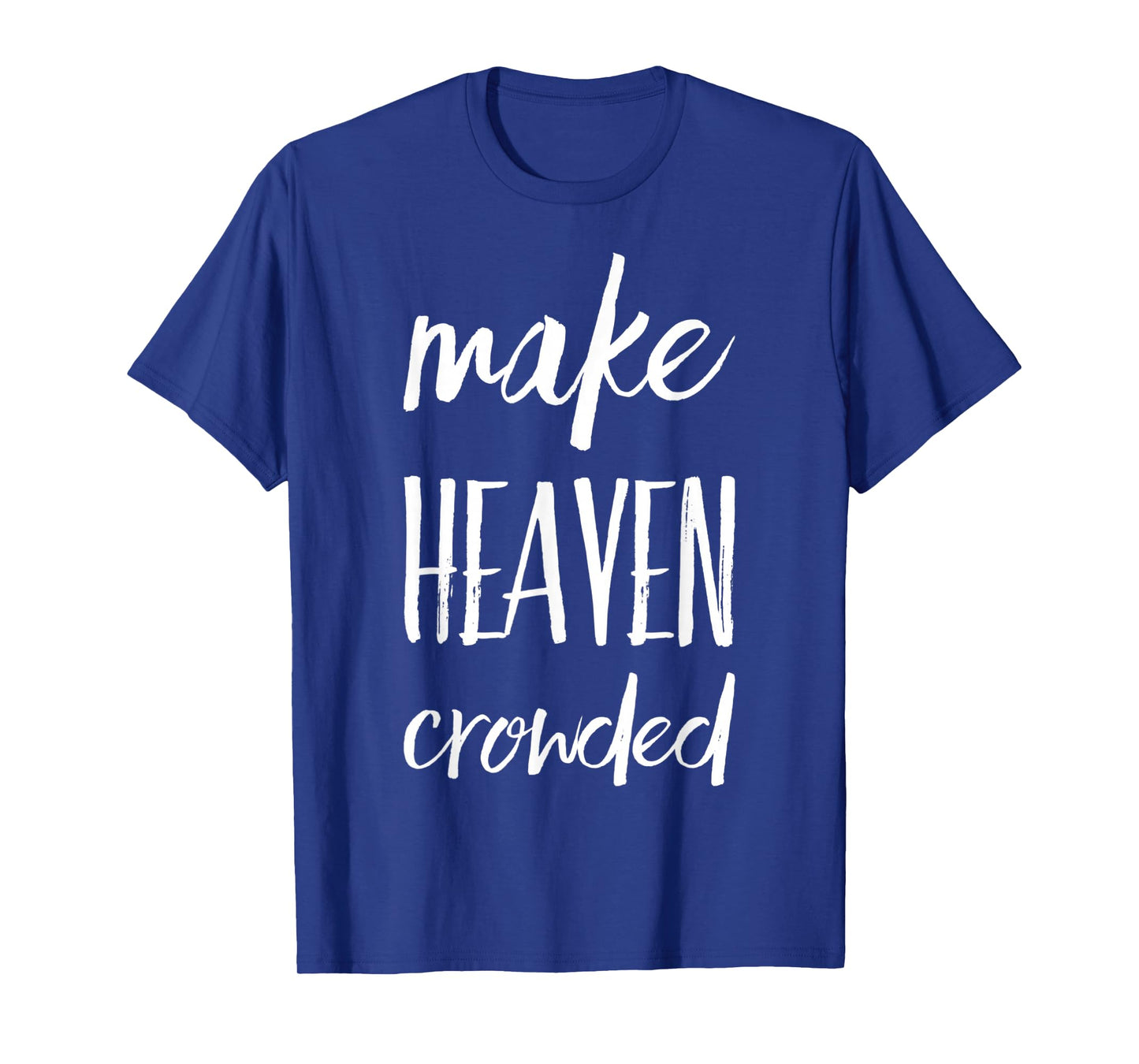 Make Heaven Crowded T-Shirt