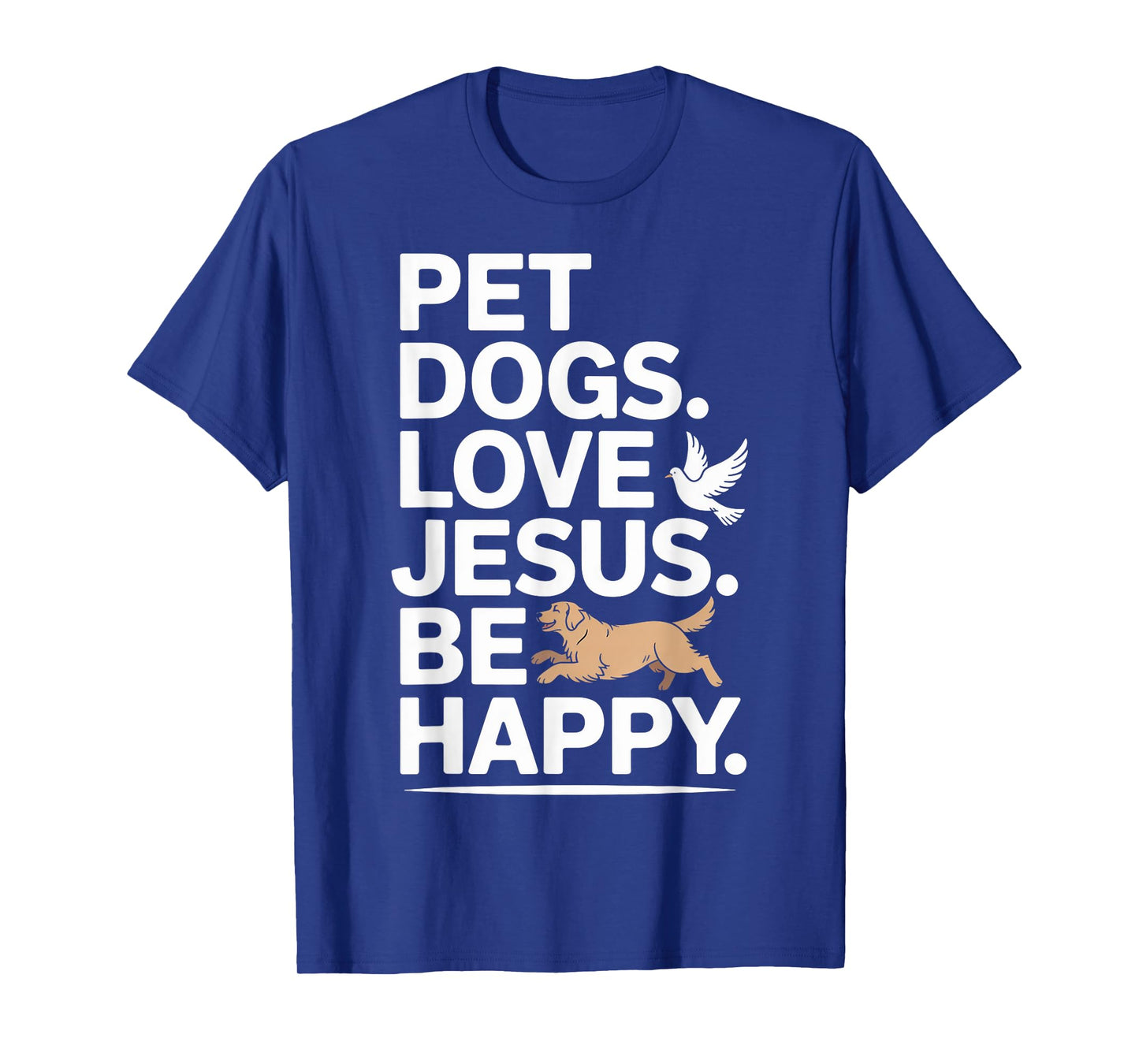 Christian Pet Dogs Love Jesus Be Happy Faith T-Shirt