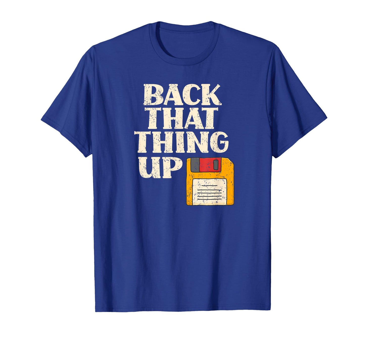 Floppy Disk Back That Thing Up Funny Computer IT Pro Gift T-Shirt
