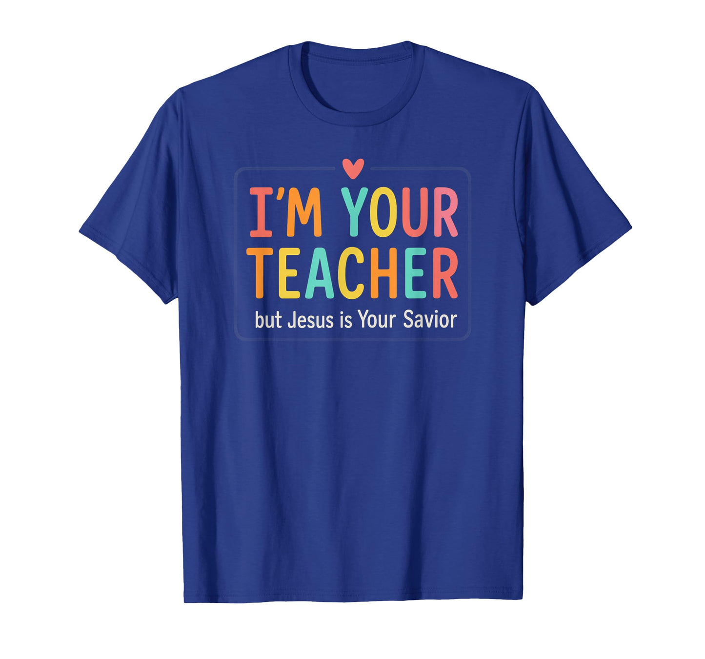 Iβm Your Teacher But Jesus is Your Savior Colorful Christian T-Shirt