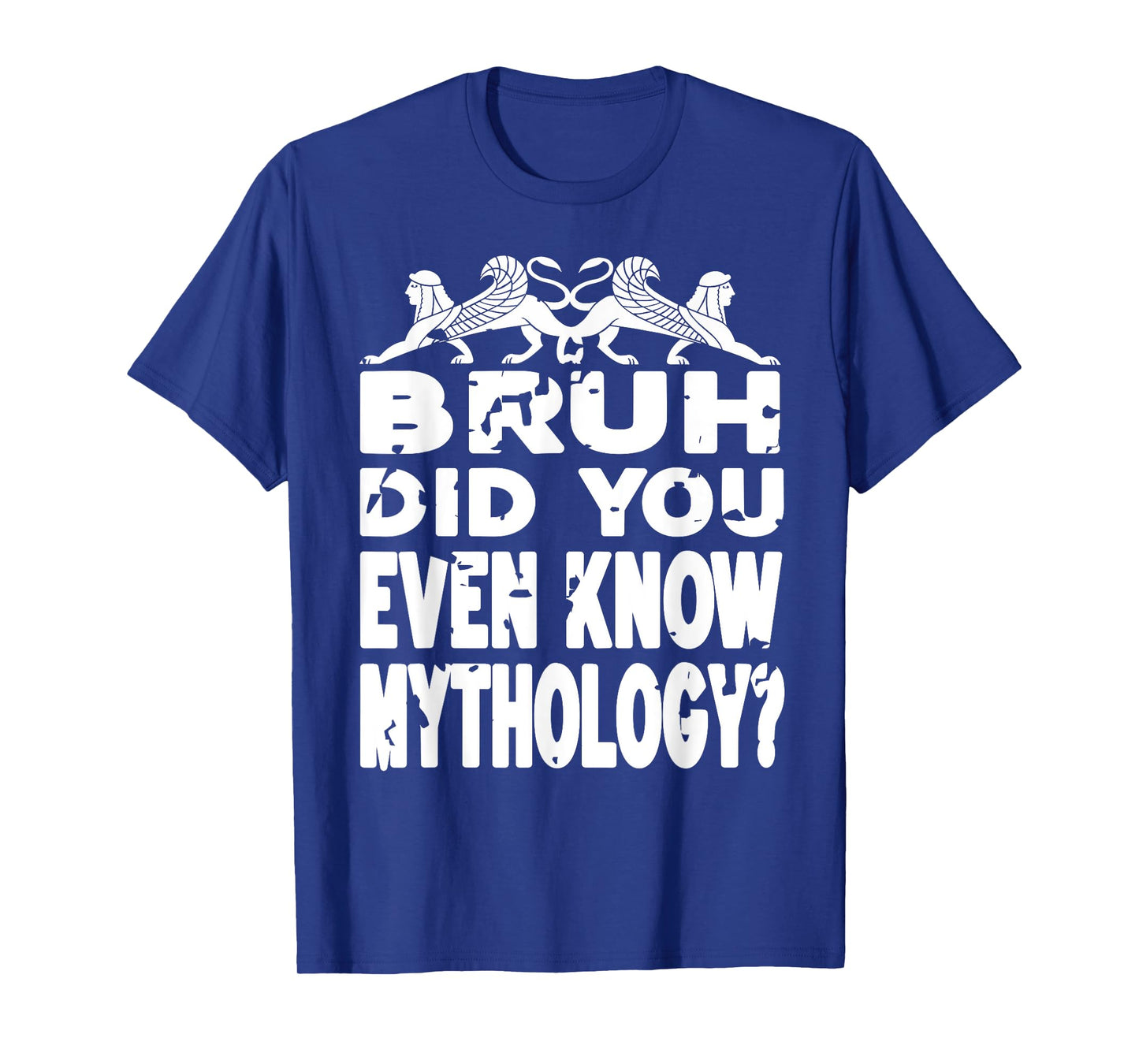 Do You Even Know Mythology Funny History Bruh Joke T-Shirt
