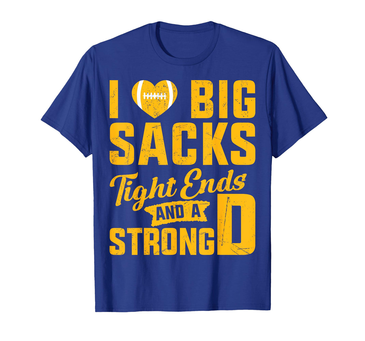 I Love Big Sacks Tight Ends And Strong D Football Saying T-Shirt