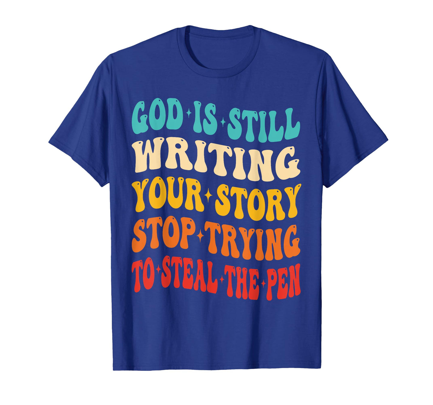 God is Still Writing Your Story Stop Trying to Steal The Pen T-Shirt