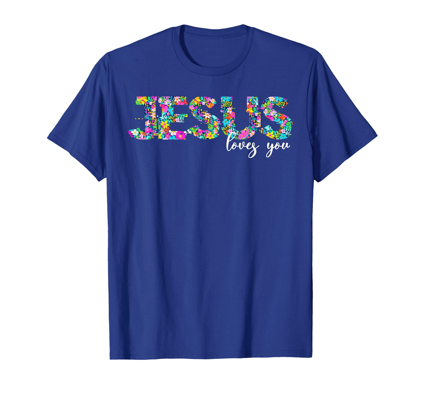 Jesus Loves You Floral Christian Faith Religious Christian T-Shirt