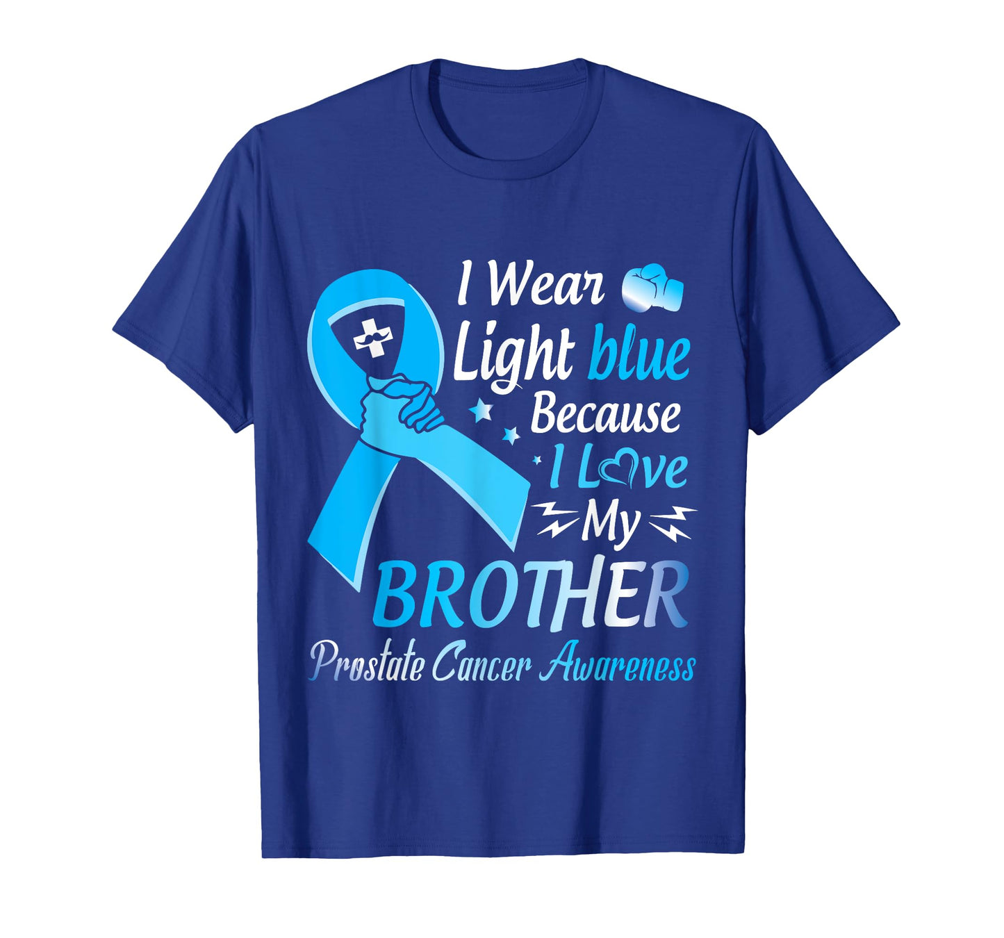 I Wear Light Blue I Love My Brother Prostate Cancer Warrior T-Shirt
