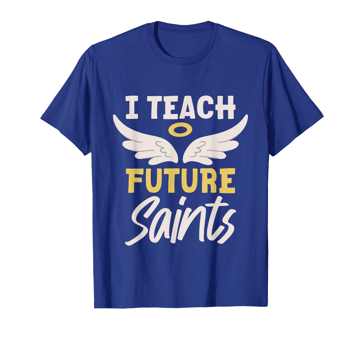 I Teach Future Saints Catholic Educator Teacher - T-Shirt