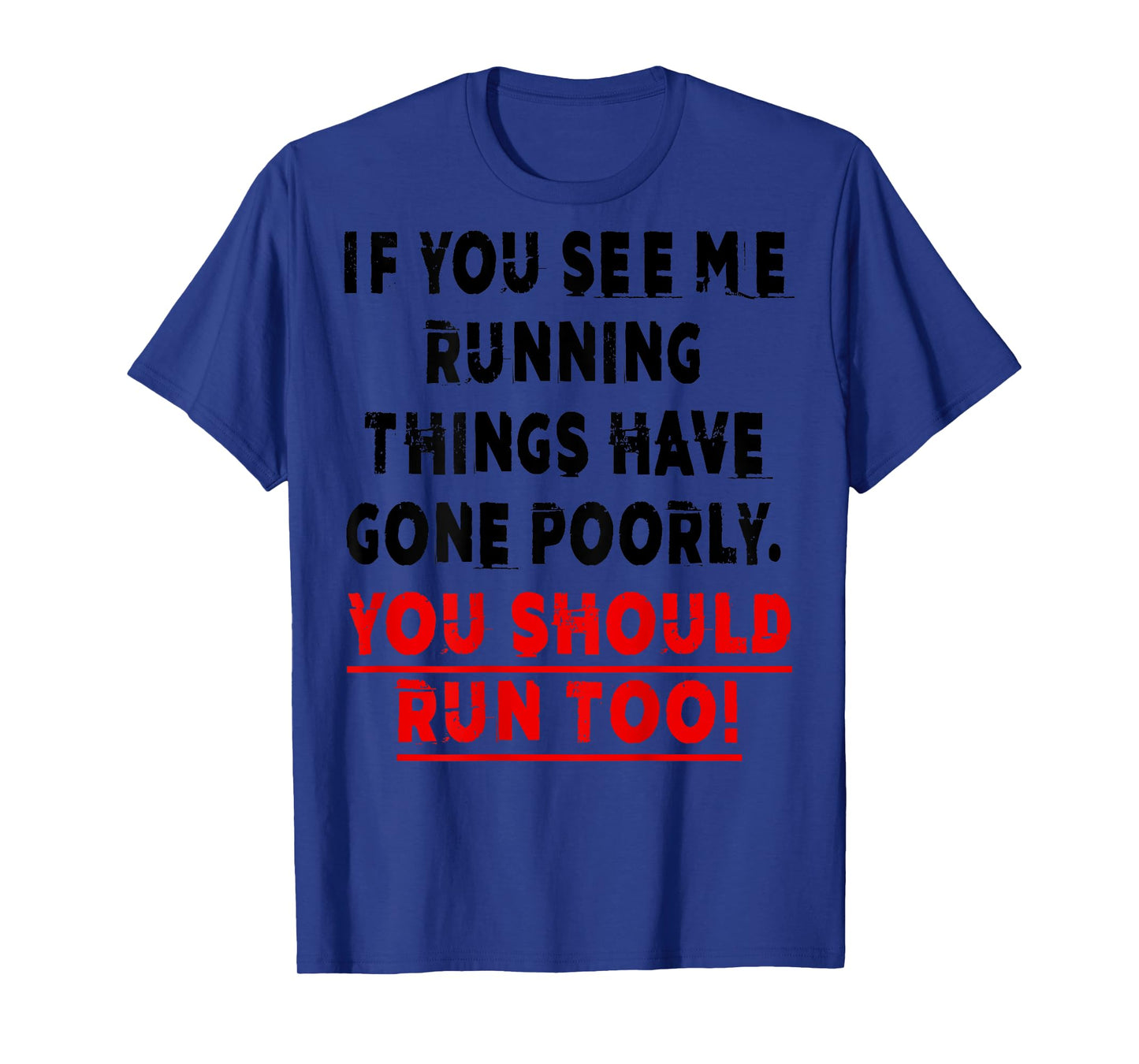 If You See Me Running Things Have Gone Poorly You Should Run T-Shirt