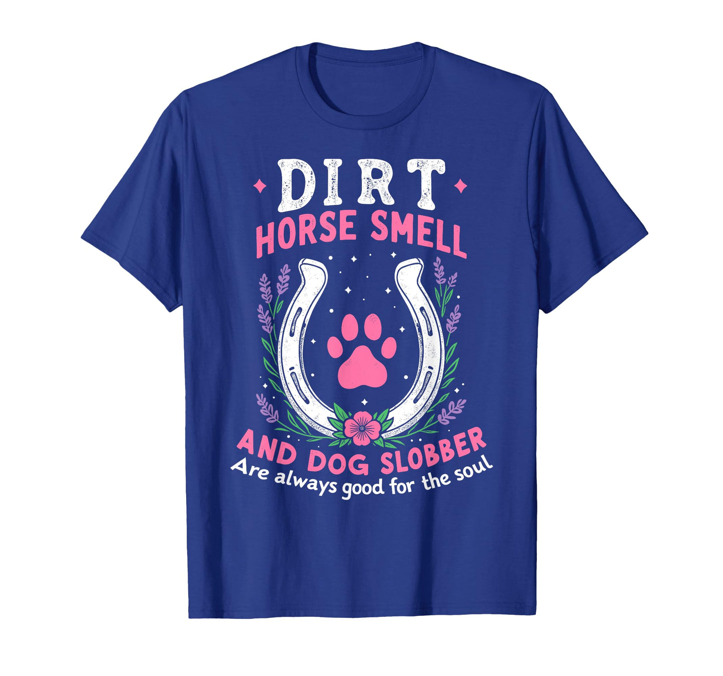 Dirt Horse Smell And Dog Slobber Funny Horseman Equestrian T-Shirt