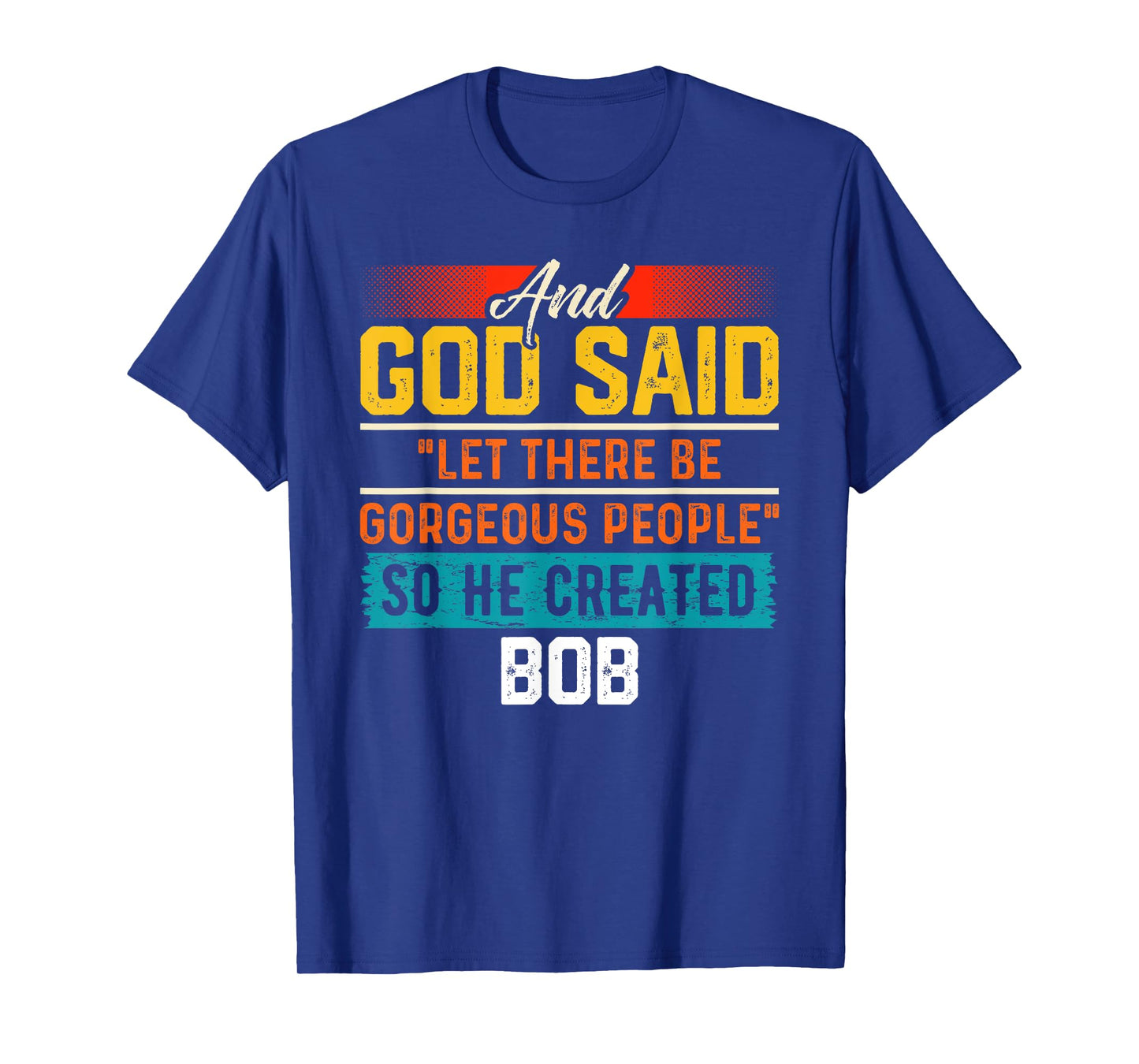 And God Said So He Created BOB T-Shirt Name Funny BOB T-Shirt