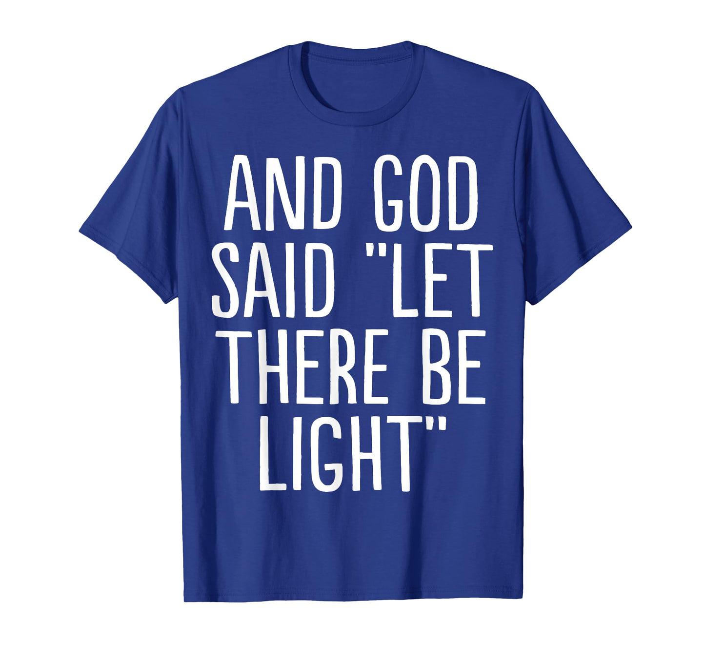 and God Said Let There Be Light T-Shirt