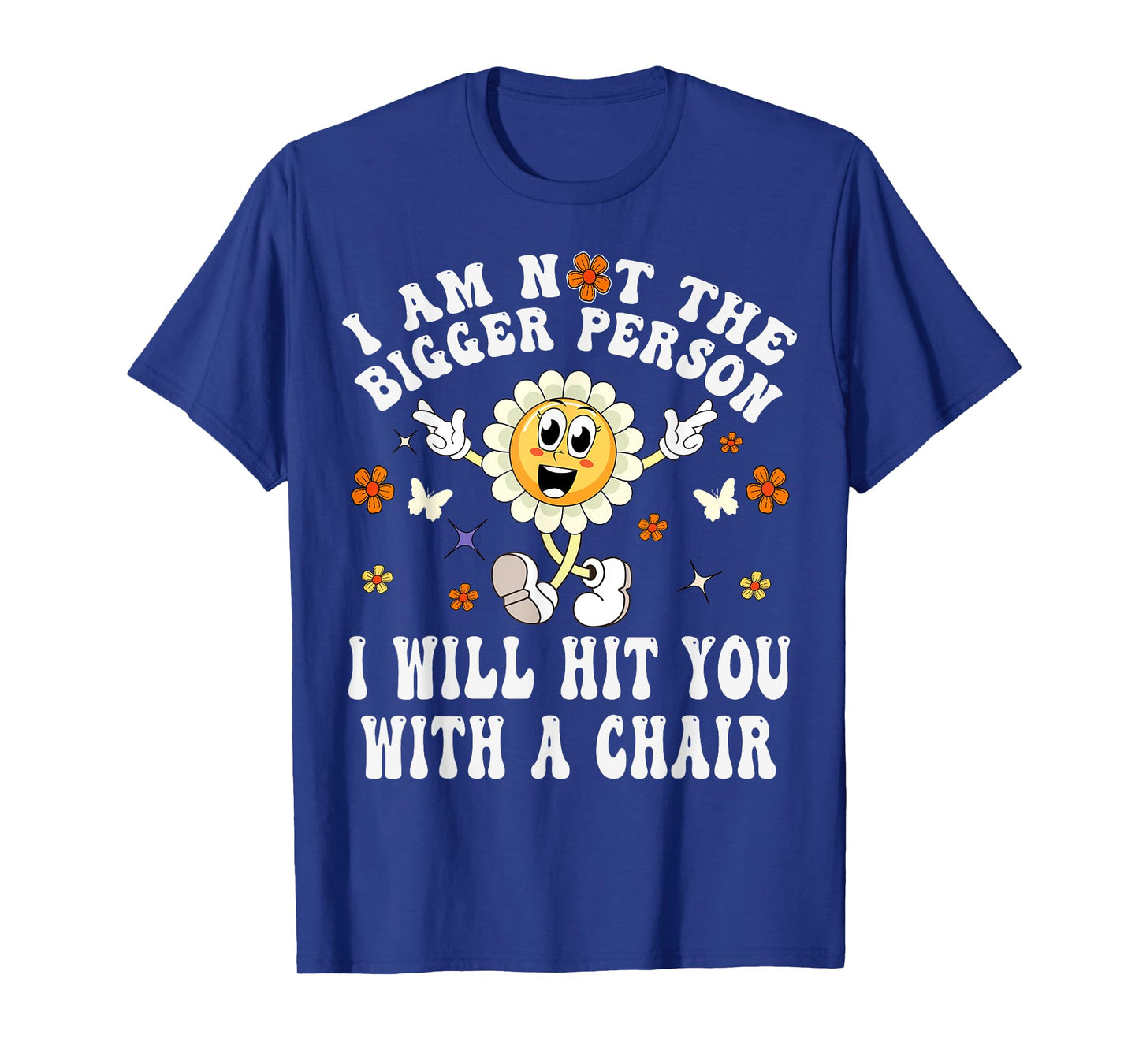 I'm Not The Bigger Person I Will Hit You With A Chair Funny T-Shirt