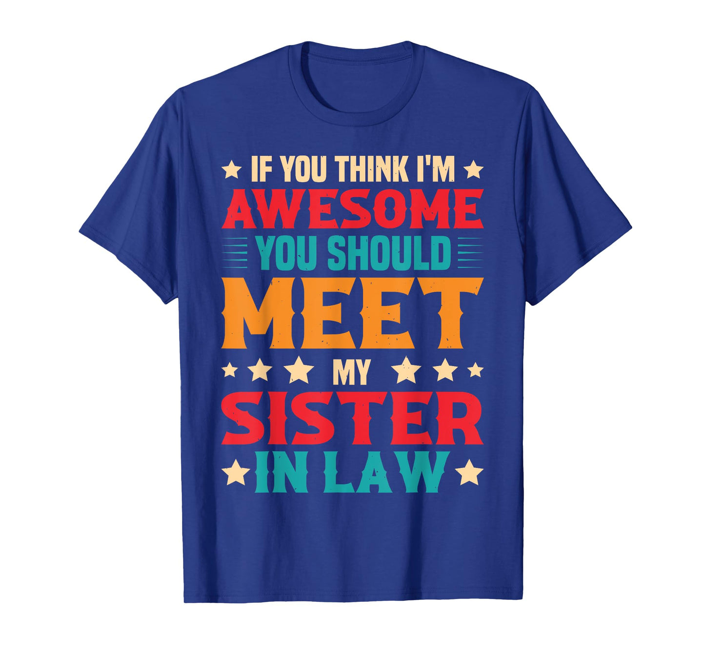 If You Think I'm Awesome You Should Meet My Sister-in-law T-Shirt