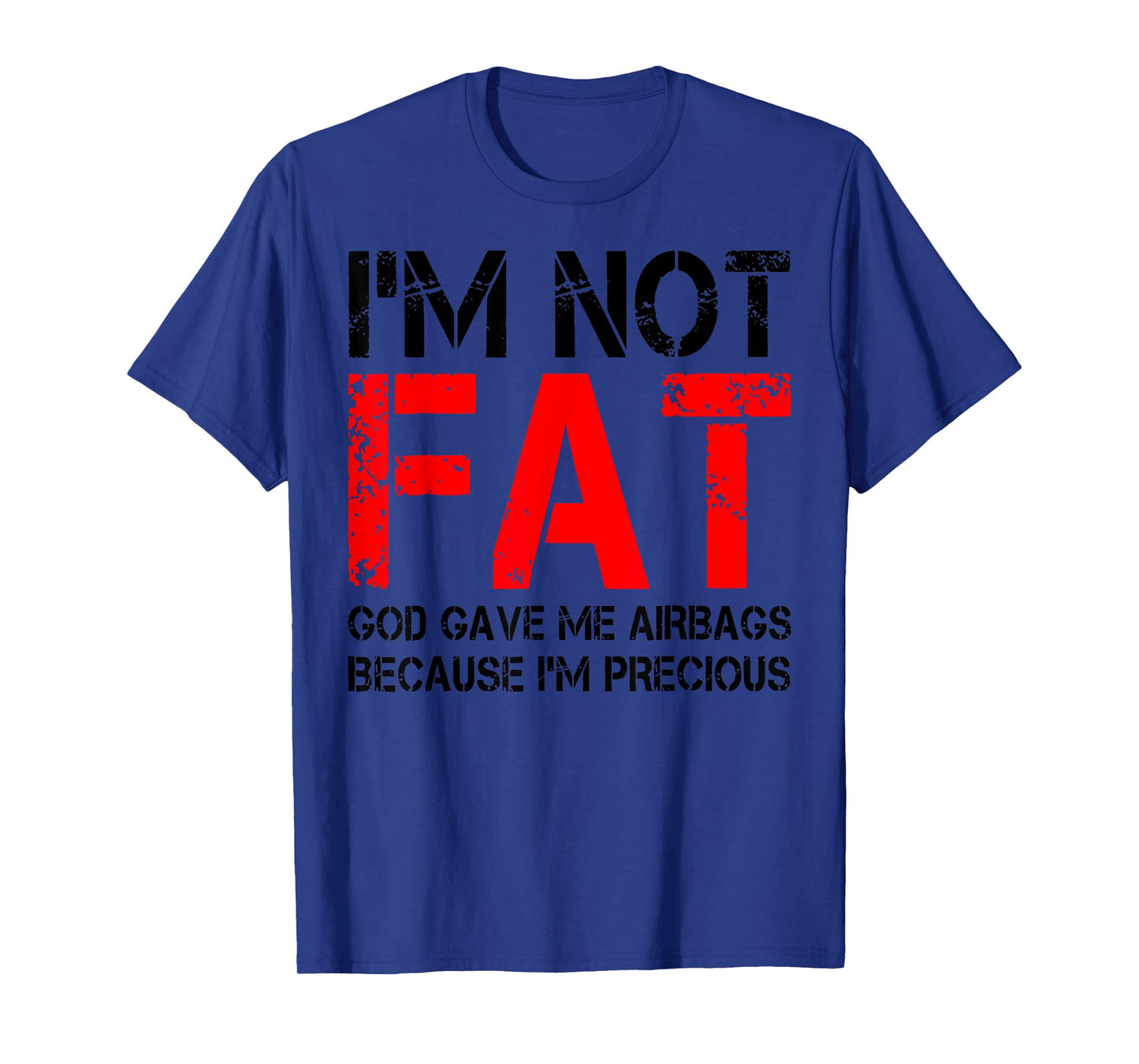 I'm Not Fat God Gave Me Airbags Because I'm Precious T-Shirt