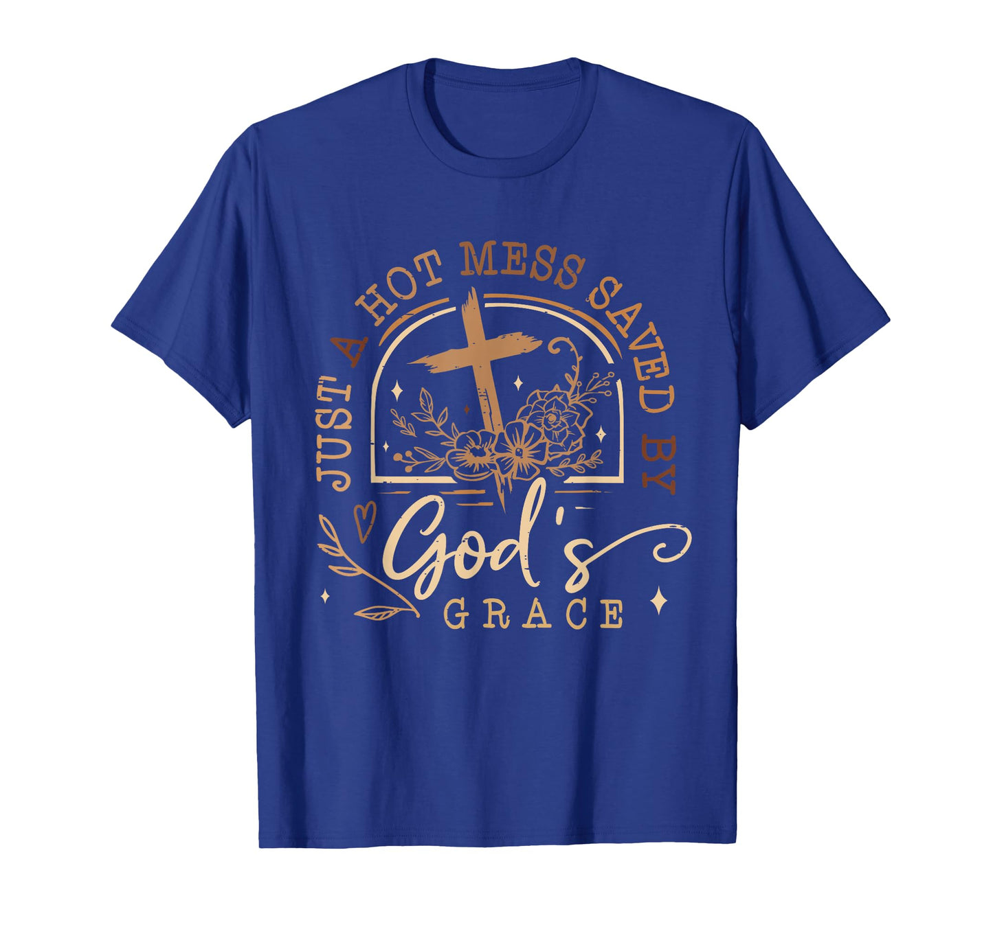 Just A Hot Mess Saved By God's Grace Jesus Funny Christian T-Shirt