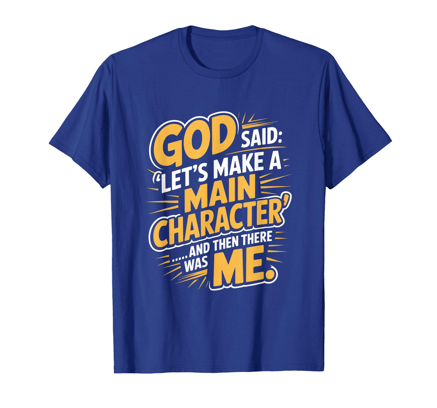 God Said Let's Make A Main Character Me T-Shirt