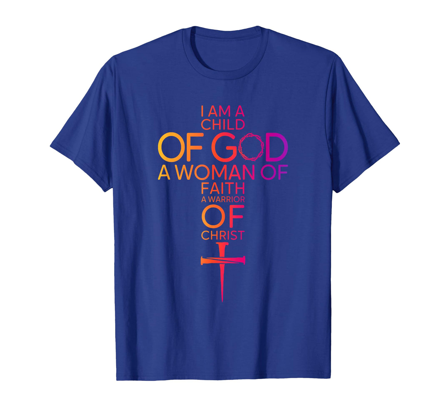 I Am Child of God Woman of Faith Warrior of Christ Quote T-Shirt