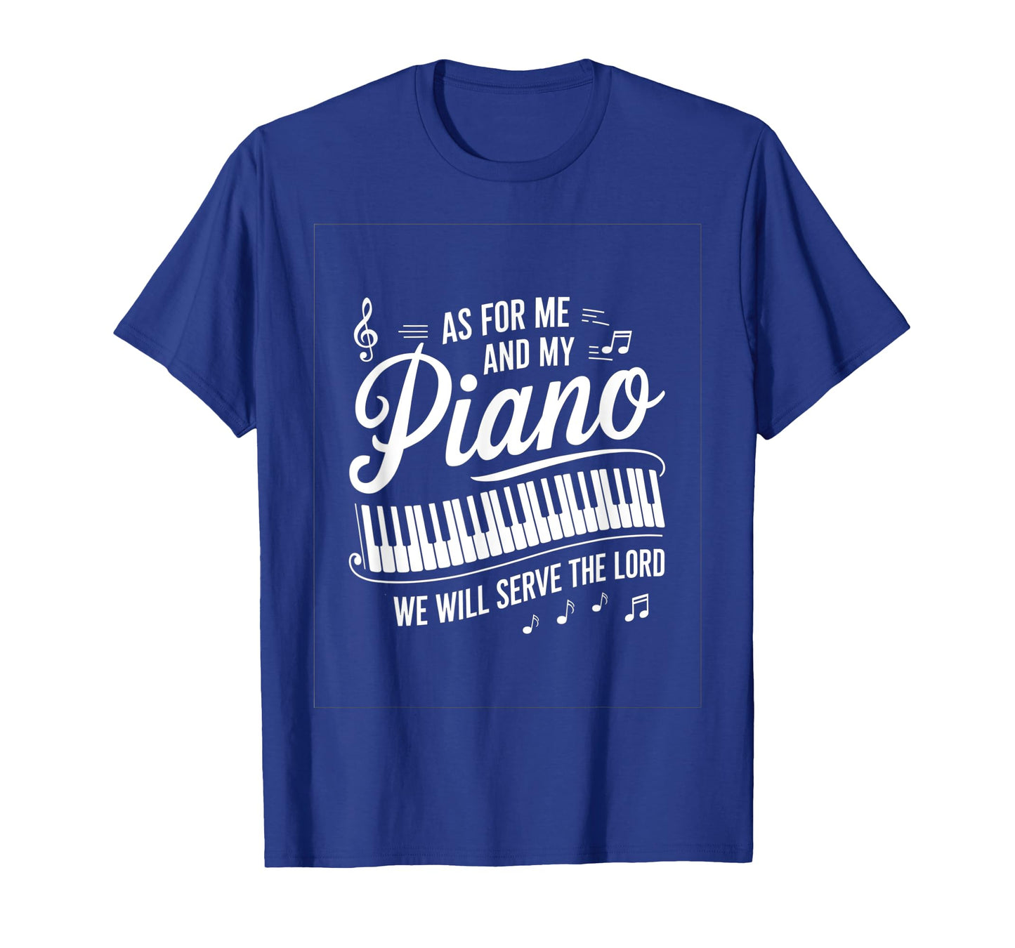 As For Me And My Piano We Will Serve The Lord T-Shirt