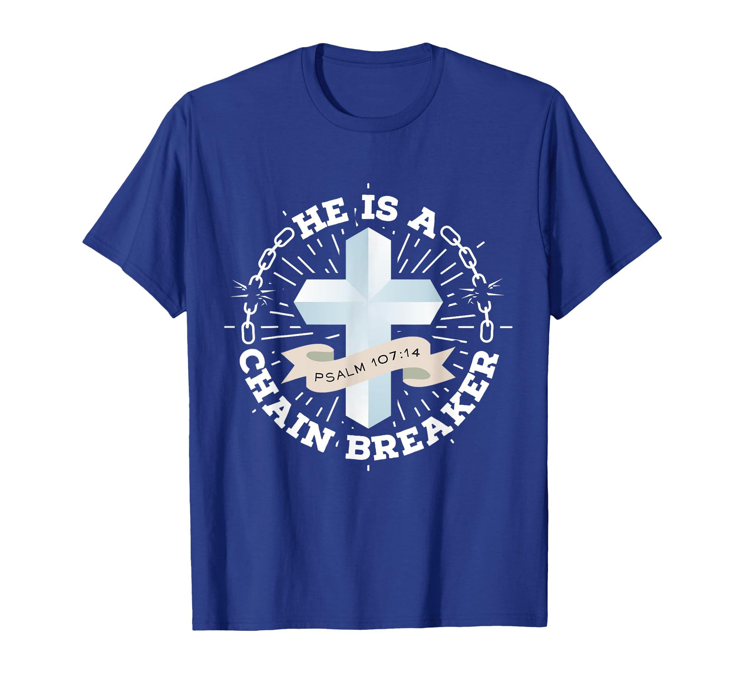 He Is A Chain Breaker Psalm 107:14 Jesus Christian Gift T-Shirt
