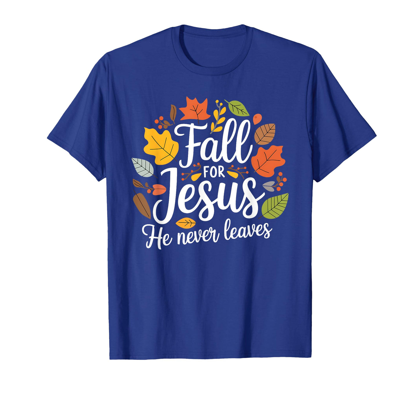 Fall for Jesus He Never Leaves, Christian Fall Thanksgiving T-Shirt