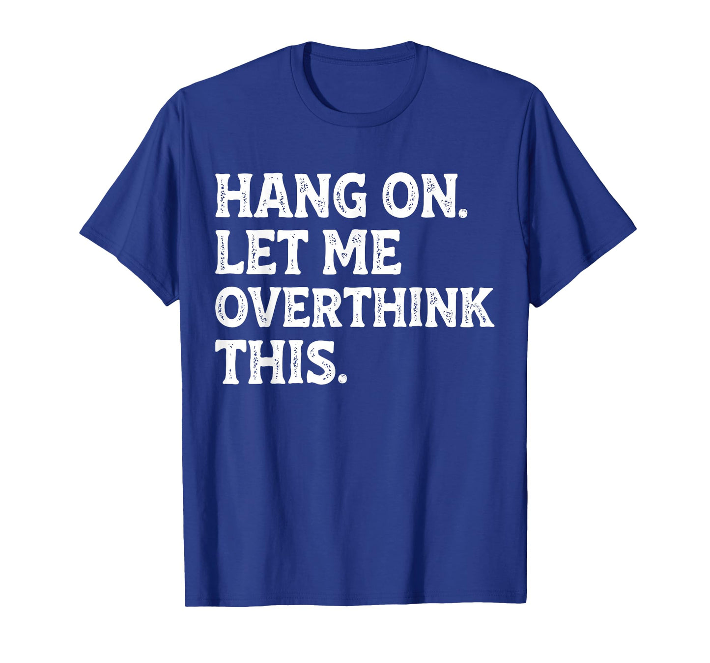 Hang On Let Me Overthink This Funny Sarcastic Quote Joke T-Shirt