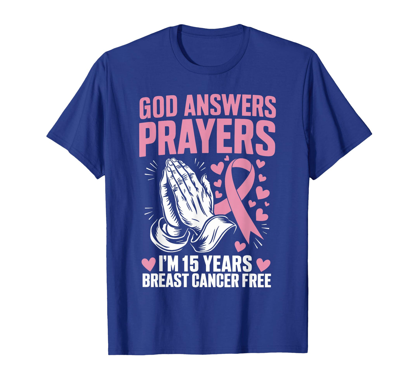 God Answers Prayers I'm 15 Years Breast Cancer Free T-Shirt