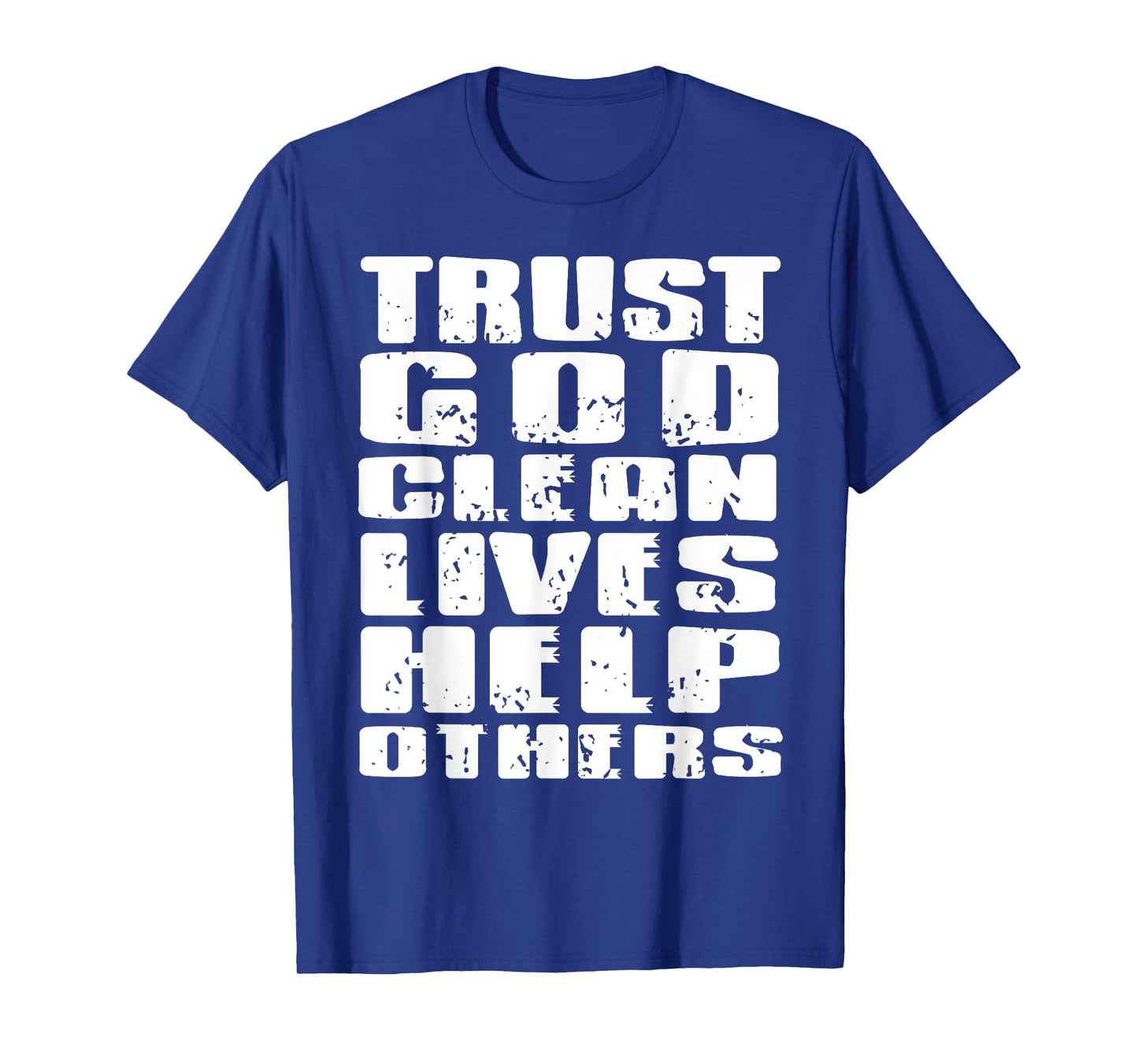 Trust God Clean Lives Help Others Faith Recovery Quote T-Shirt