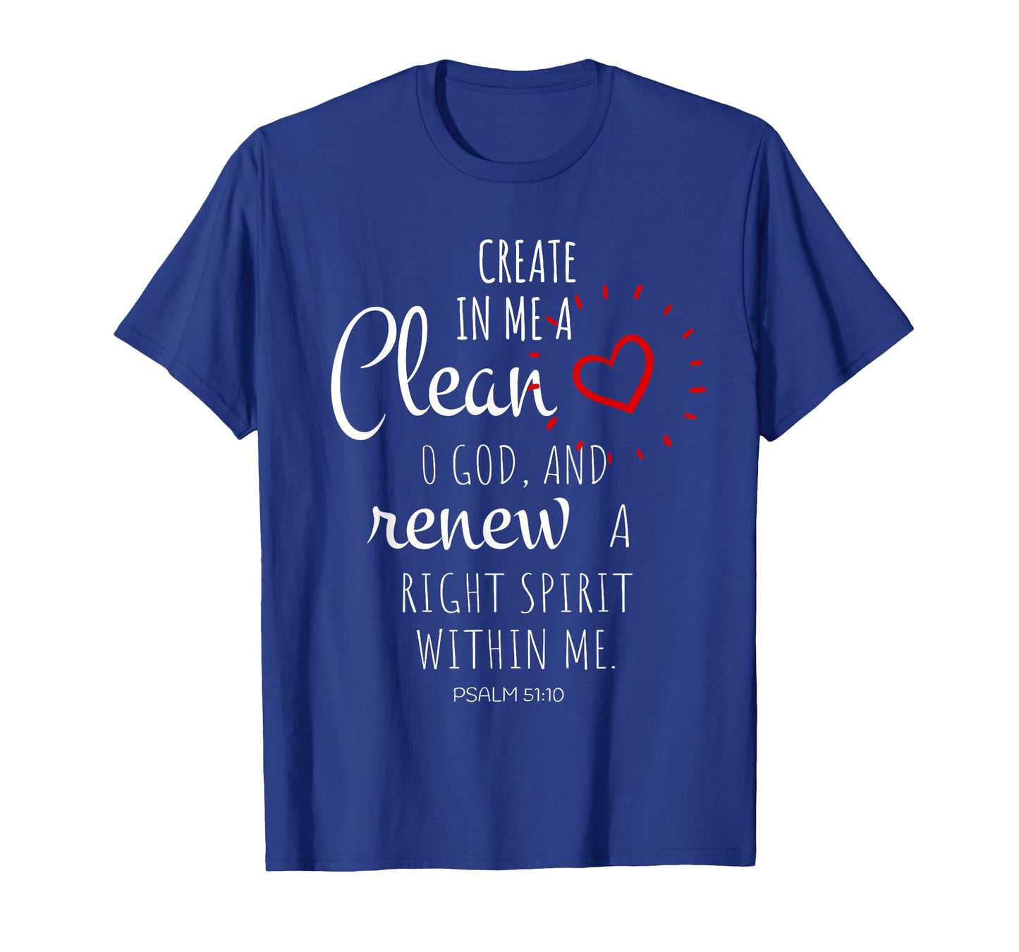 Create In Me A Clean Heart O God And Renew A Right Spirit T-Shirt