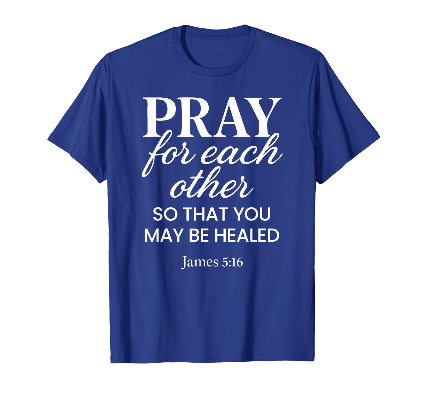 Pray for Each Other James 5:16 Bible Verse Scripture Christ T-Shirt
