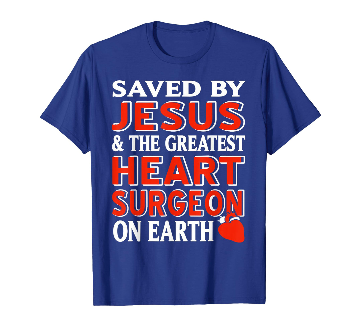 Saved by Jesus and The Greatest Heart Surgeon Ever T-Shirt