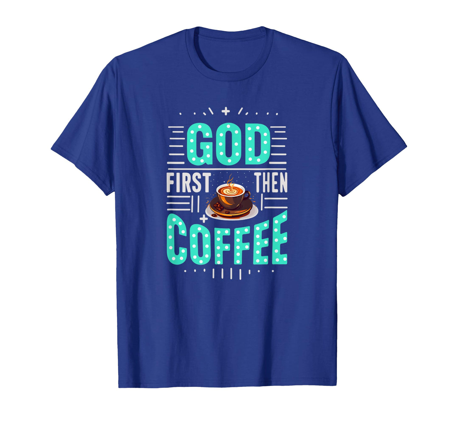 God First Then Coffee Coffeetime Bible Christian T-Shirt