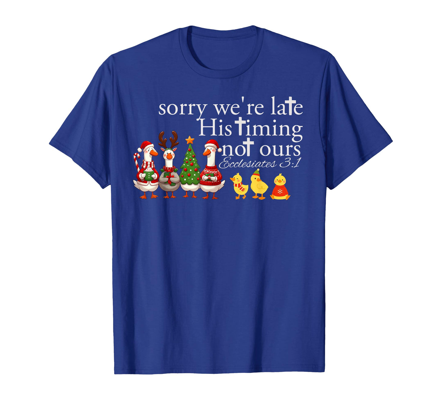 Sorry We’re Late His Timing Not Ours Ecclesiastes 3 1 T-Shirt