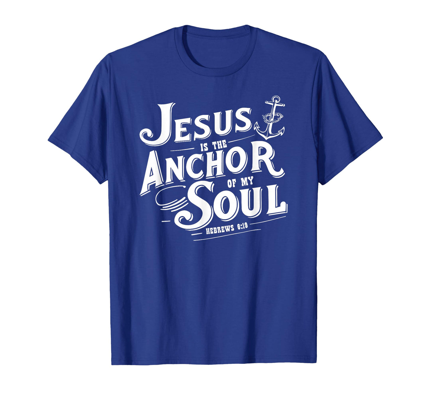 Jesus is The Anchor of My Soul Hebrews 6:19 Bible Verse Gift T-Shirt