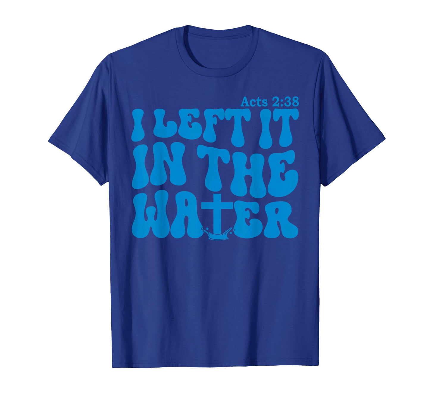 Water Baptism Acts 2:38 Christian T-Shirt