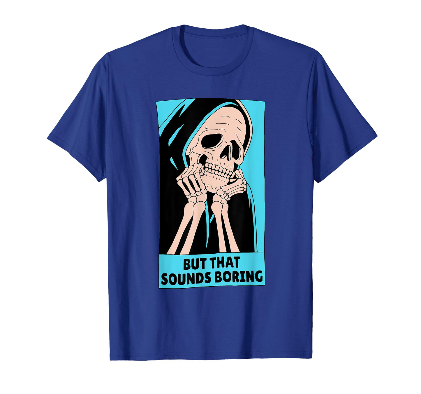 BUT THAT SOUNDS BORING T-Shirt