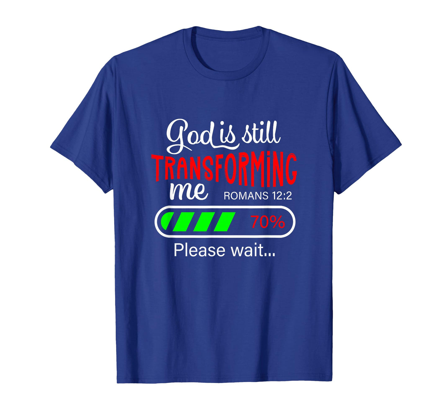 God is Still Transforming Me Romans 12:2 T-Shirt