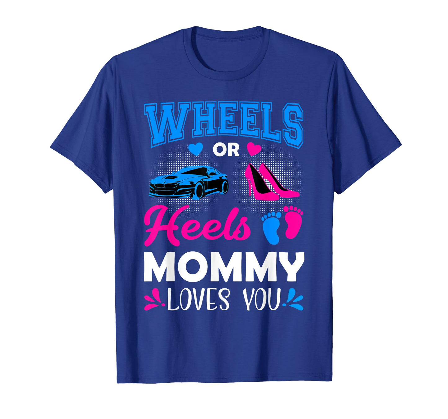 Wheels Or Heels Mommy Loves You Gender Reveal T-Shirt