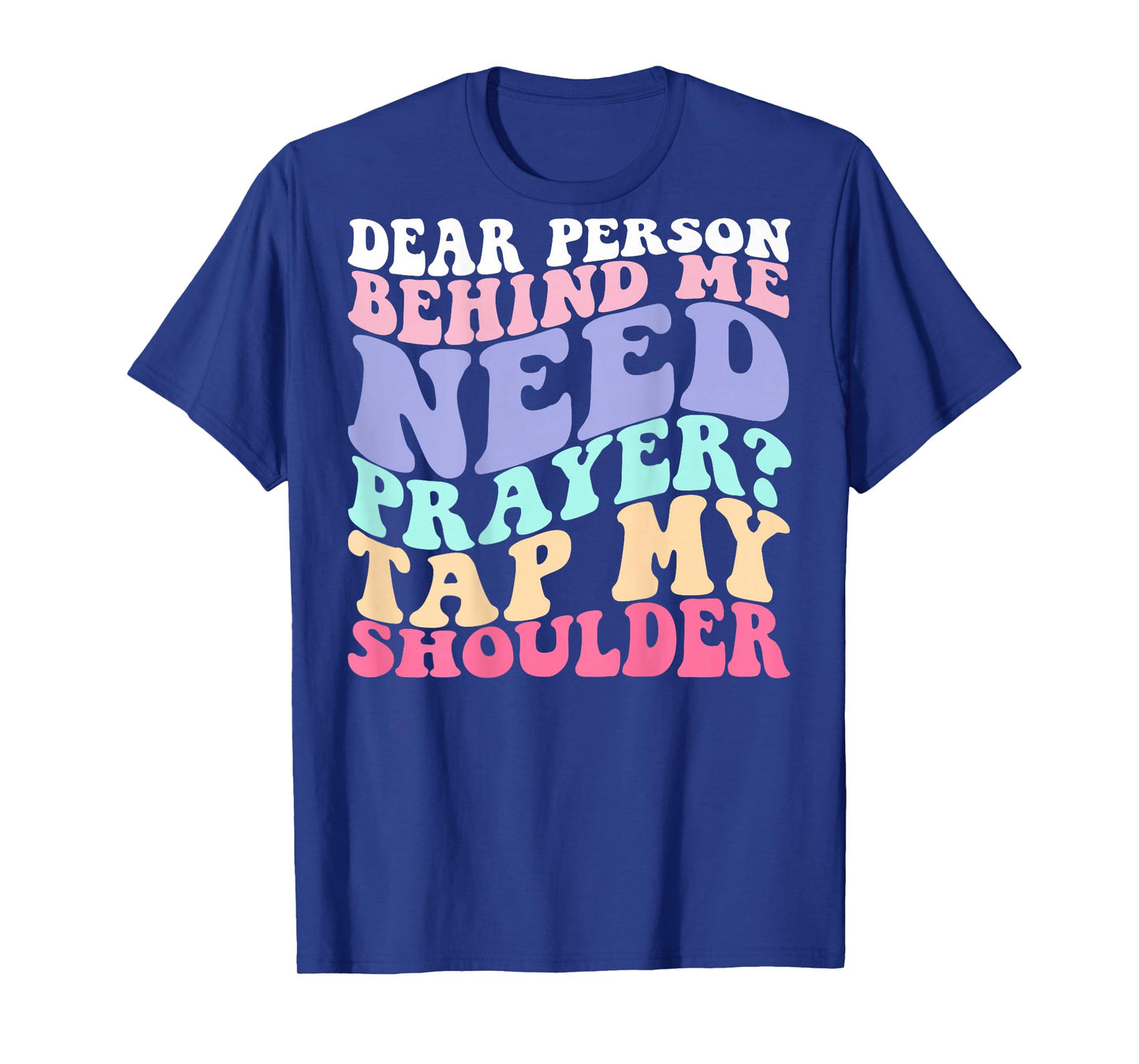 Dear Person Behind Me Need Prayer Tap My Shoulder T-Shirt