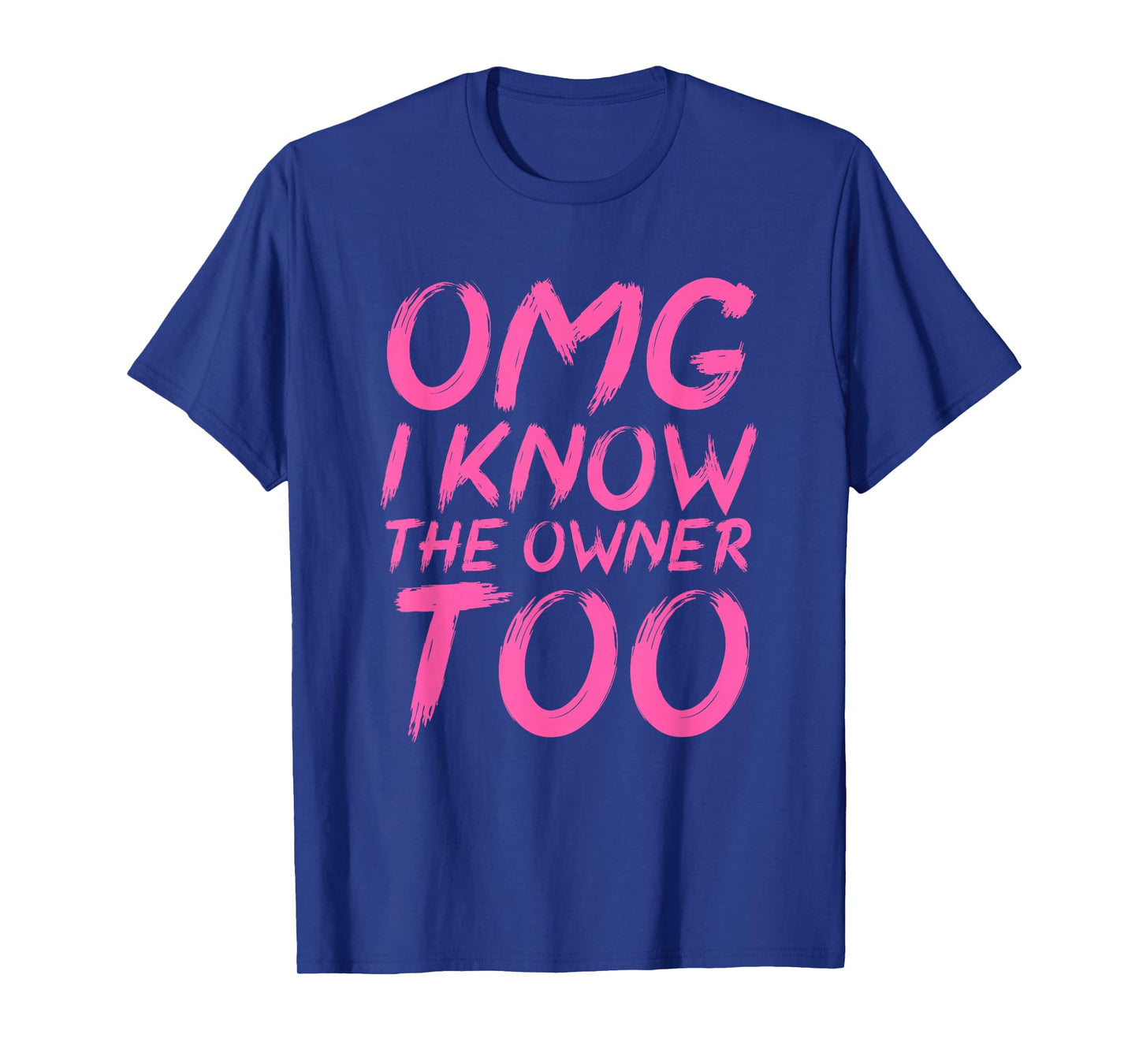 OMG I Know The Owner Too Funny Quote T-Shirt
