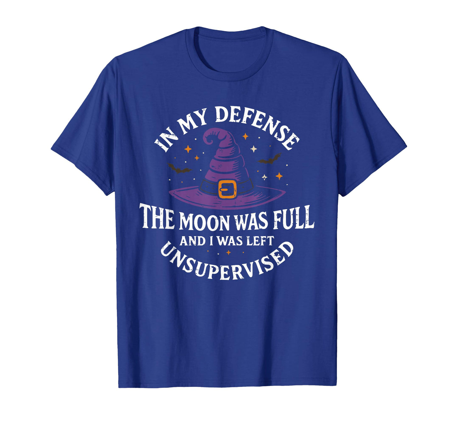 in My Defense The Moon was Full Unsupervised Witch T-Shirt