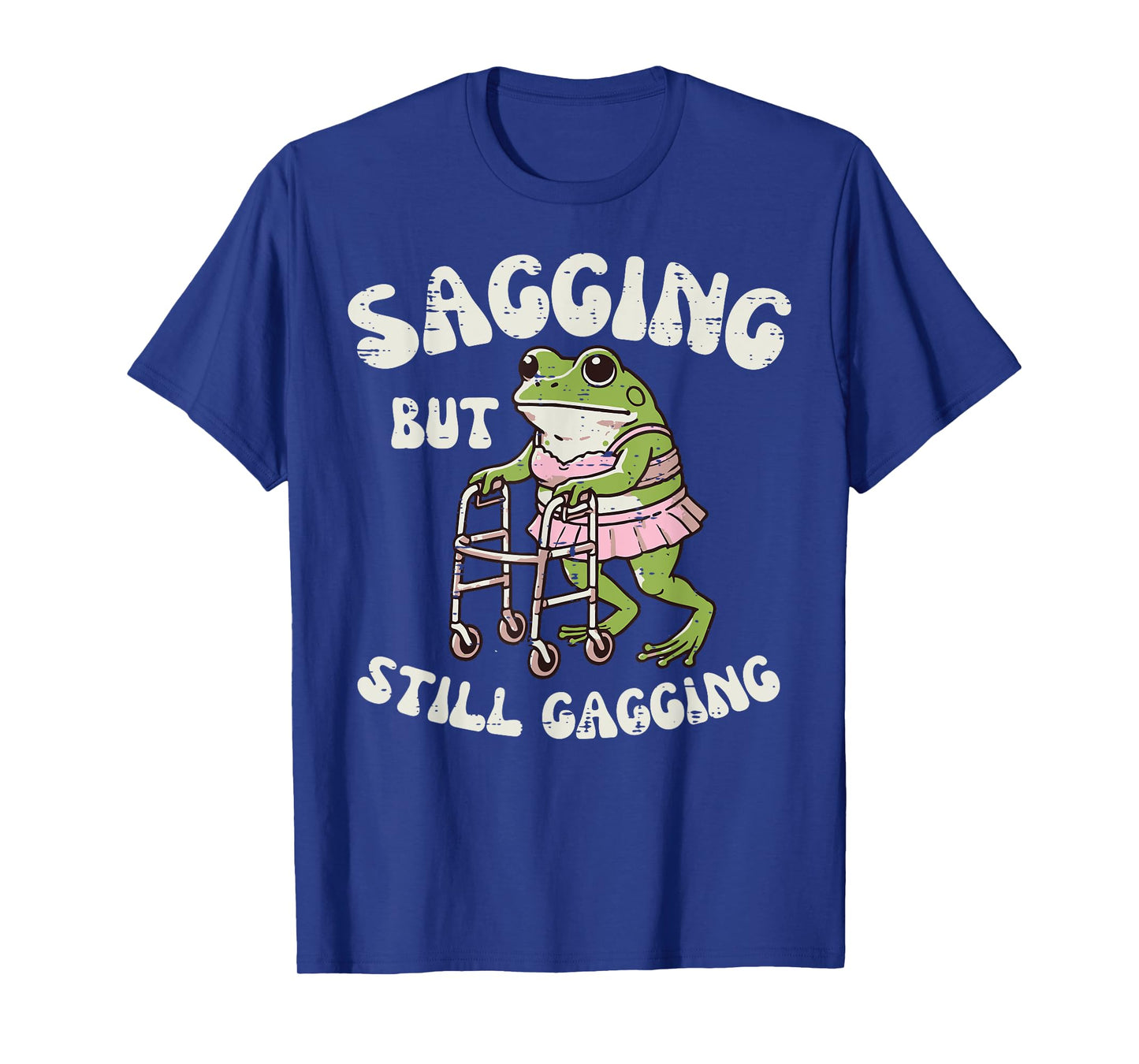 Sagging But Still Gagging Frog Funny Cringe Meme Women Men T-Shirt