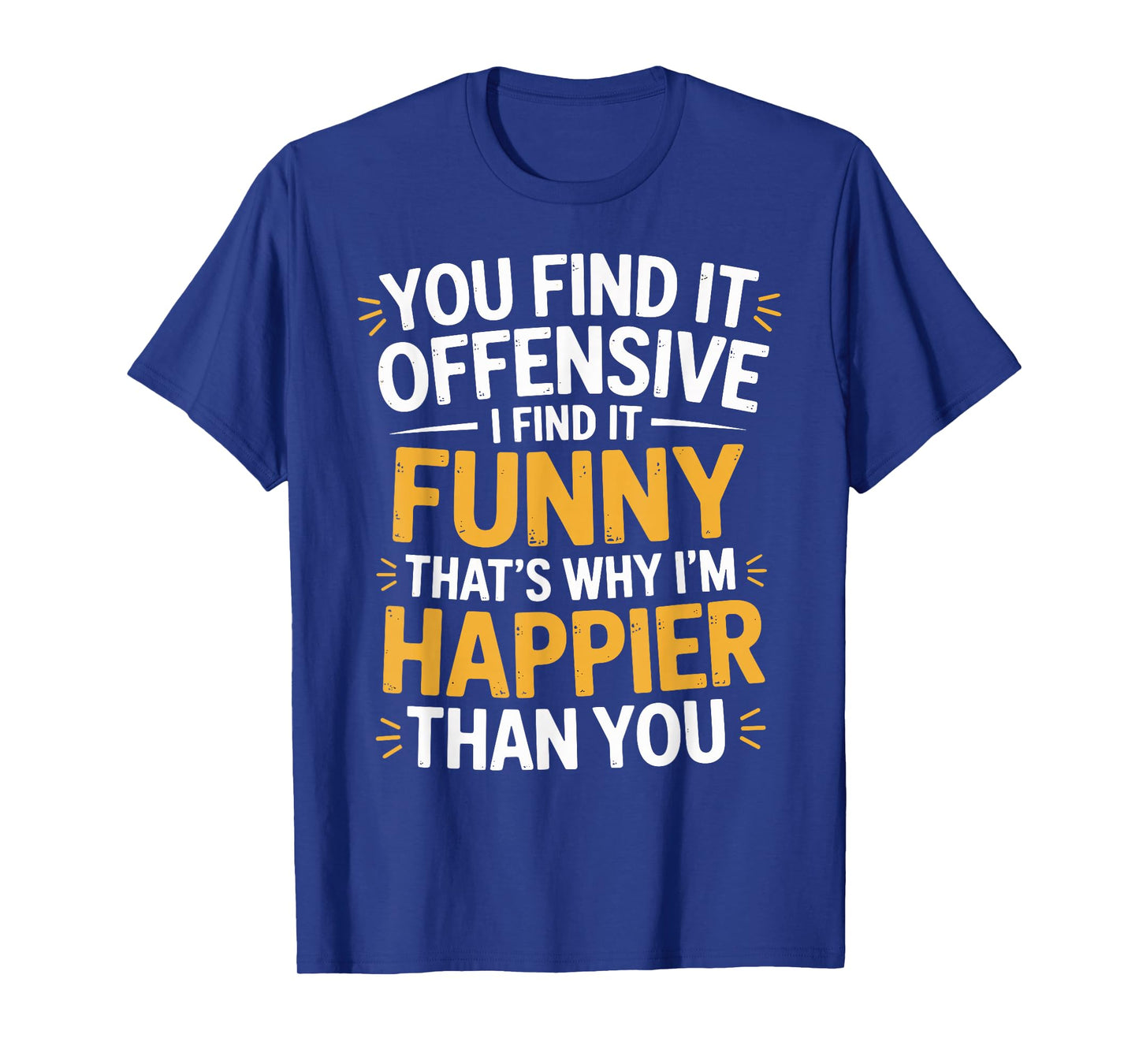 You Find It Offensive I Find It Funny Sarcastic Humor Quote T-Shirt
